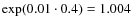 $\exp(0.01\cdot0.4)=1.004$
