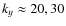 $k_y\approx20, 30$
