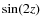$\sin(2z)$