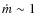 $\dot{m} \sim 1$