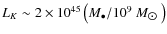 $L_K \sim 2 \times 10^{45} \left( M_{\bullet}/10^9~M_{\hbox{$\odot$ }}\right)$