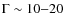 $\Gamma \sim 10{-}20$