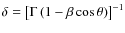$\delta = \left[{\Gamma\left({1-\beta\cos{\theta}}\right)}\right]^{-1}$