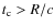 $t_{\rm c} > R/c$