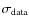 $\sigma_{\rm data}$