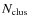 $N_{\rm clus}$