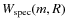 $W_{\rm spec}(m,R)$