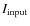 $I_{\rm input}$