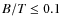 $B/T \leq 0.1$