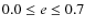 $0.0 \leq e \leq 0.7$