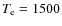 $T_{\rm
e}=1500$