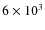 $6\times10^3$