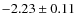 $-2.23\pm 0.11$