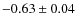 $-0.63\pm 0.04$