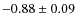 $-0.88\pm 0.09$