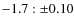 $-1.7:\pm 0.10$