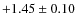$+1.45\pm 0.10$