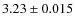 $3.23 \pm 0.015$