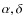 $\alpha, \delta$