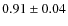 $0.91\pm 0.04$