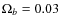$\Omega_{b} = 0.03$