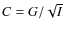 $C = G / \sqrt{I}$