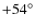 $+54^\circ$