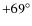$+69^\circ$