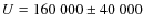 $U = 160~000 \pm 40~000$
