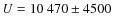 $U = 10~470 \pm 4500$