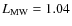 $L_{\rm MW}=1.04$