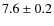 $7.6\pm 0.2$