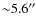 ${\sim}5.6''$