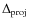$\Delta_{\rm proj}$