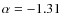 $\alpha =-1.31$