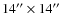 $14'' \times 14''$