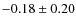 $-0.18\pm0.20$
