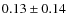 $0.13\pm0.14$