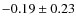 $-0.19\pm0.23$
