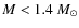 $
M < 1.4~M_\odot$