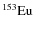 $\rm ^{153}Eu$