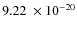 $9.22 ~ \times 10^{-20}$