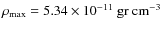 $\rho_{\rm max}= 5.34\times 10^{-11}~ \rm gr ~ cm^{-3}$
