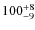 $100^{\rm +8}_{-9}$
