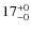 $17^{\rm +0}_{-0}$