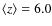 $\langle z\rangle=6.0$