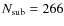 $N_{\rm sub}=266$