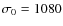 $\sigma_0=1080$
