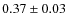 $0.37 \pm 0.03$