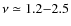 $\nu \simeq 1.2{-}2.5$